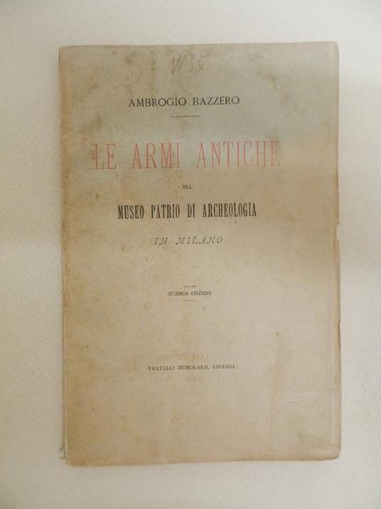 Le armi antiche nel Museo Patrio di Archeologia di Milano - Ambrogio Bazzero - copertina