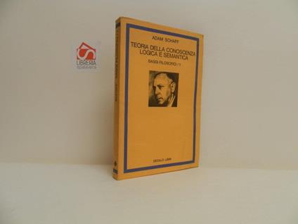 Teoria della conoscenza logica e semantica. Saggi filosofici - 1 - Adam Schaff - copertina