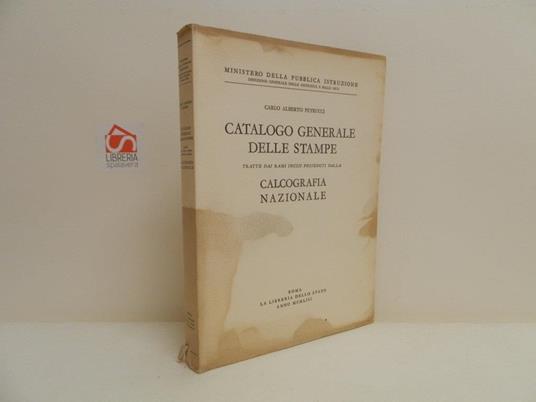 Catalogo generale delle stampe tratte dai rami incisi posseduti dalla Calcografia nazionale - Alberto Petrucci Carlo - copertina