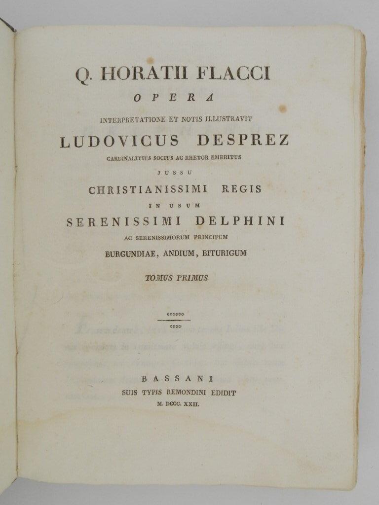 Q. Horatii Flacci Opera interpretatione et notis illustravit Ludovicus Desprez cardinalitius socius ac rhetor emeritus jussu christianissimi regis in usum serenissimi delphini ac serenissimorum principum Burgundiae, Andium, Biturigum