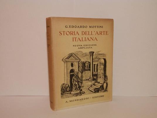 Storia dell'arte italiana. Nuova edizione ampliata ad uso dei licei e delle persone colte - Guido Edoardo Mottini - copertina