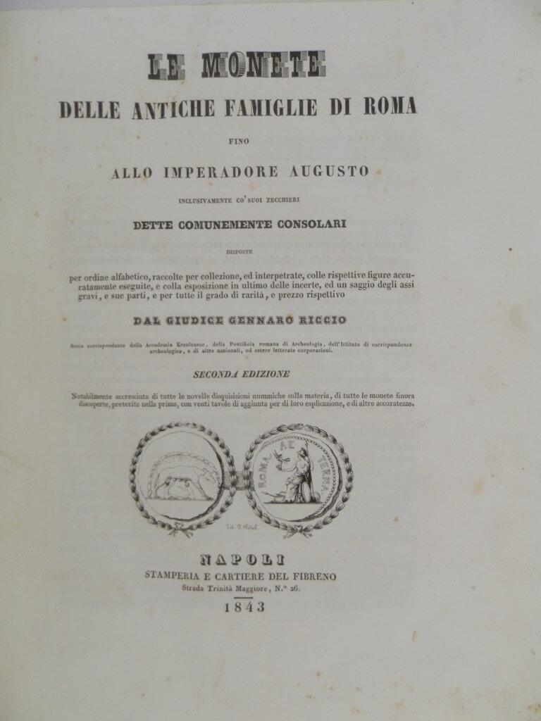 Le monete delle antiche famiglie di Roma fino allo imperadore Augusto, inclusivamente co' suoi zecchieri, dette comunemente consolari. Disposte per ordine alfabetico, raccolte per collezione, ed interpretate, colle rispettive figure accuratamente ese