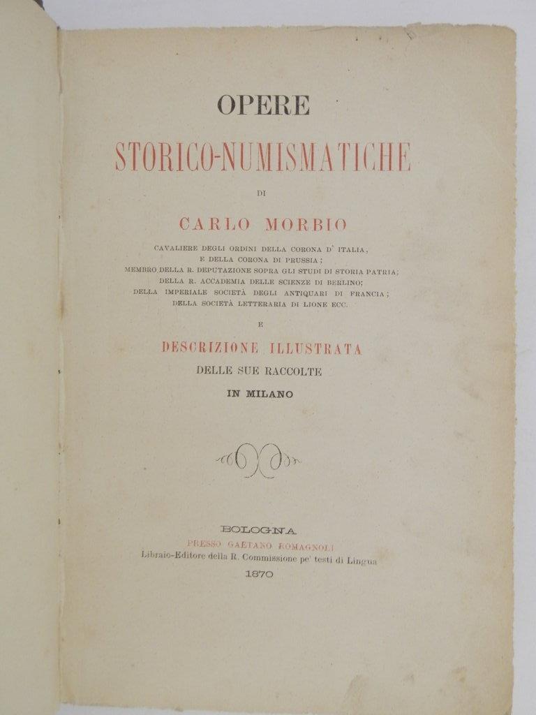 Opere storico-numismatiche di Carlo Morbio e descrizione illustrata delle sue raccolte in Milano