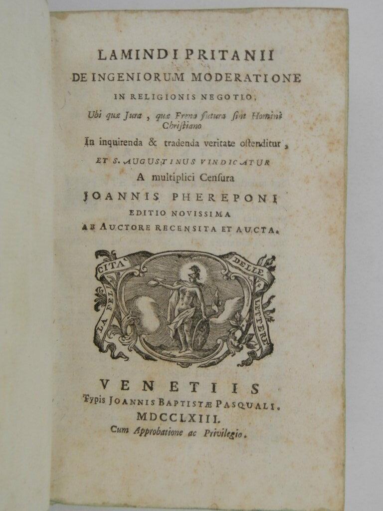 Lamindi Pritanii De ingeniorum moderatione in religionis negotio, ubi quae jura, quae frena futura sint homini christiano in inquirenda & tradenda veritate ostenditur et s. Augustinus vindicatur a multiplici censura Joannis Phereponi. Editio novissi