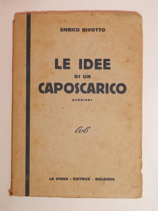 Le idee di un caposcarico. Aforismi - Enrico Rivotto - copertina