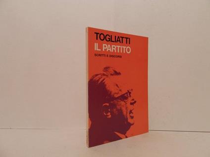 Il partito. Scritti e discorsi - Palmiro Togliatti - copertina