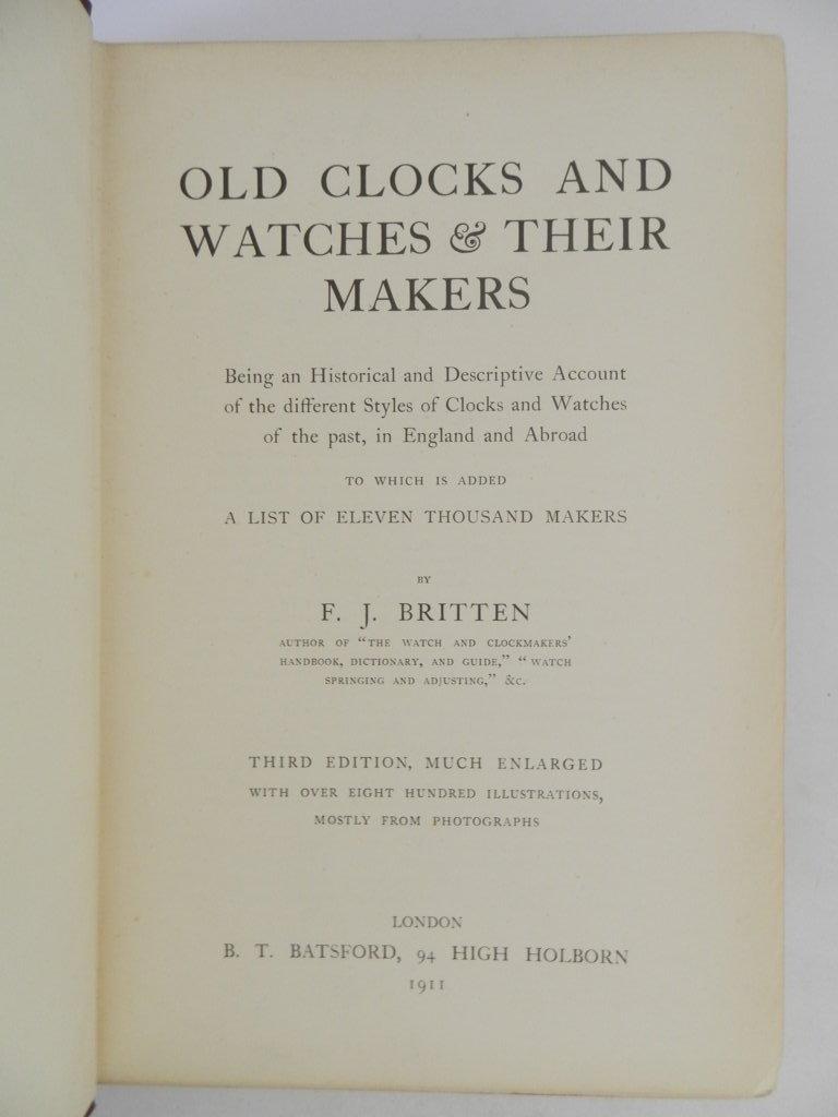 Old Cloks and Watches & Their Makers. Being ah historical and descriptive Account of the different styles of Clocks and Watches of the past, in England and Abroad. Third Edition