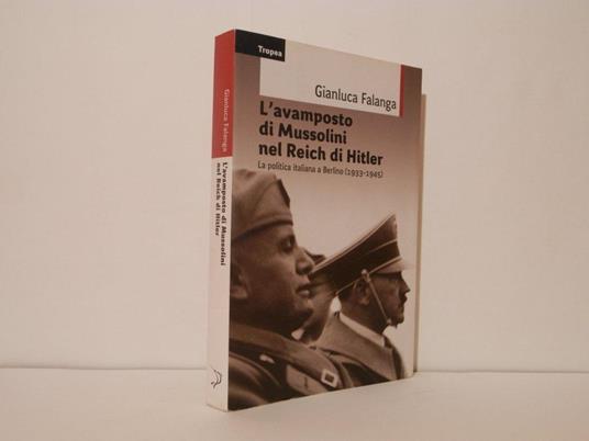 L' avamposto di Mussolini nel Reich di Hitler. La politica italiana a Berlino (1933-1945) - Gianluca Falanga - copertina