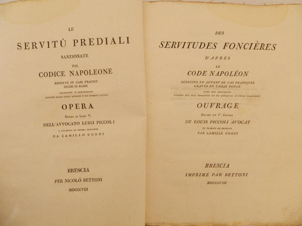 Le servitù prediali sanzionate dal Codice Napoleone ridotte in casi pratici incisi in rame corredate d'annotazioni desunte dalle leggi romane e da classici autori. Opera divisa in libri V. dell'avvocato Luigi Piccoli e tradotta in idioma francese da