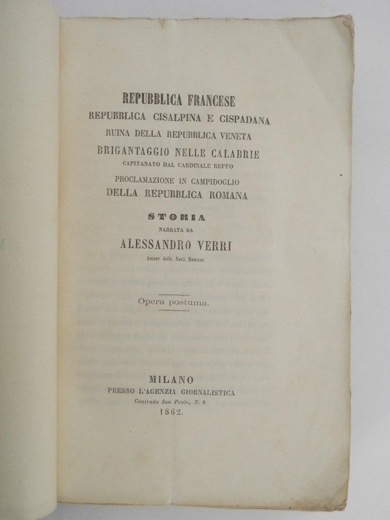 Repubblica francese, repubblica cisalpina e cispadana, ruina della repubblica veneta, brigantaggio nelle Calabrie capitanato dal cardinale Ruffo, proclamazione in Campidoglio della repubblica romana. Storia narrata da Alessandro Verri. Opera postuma