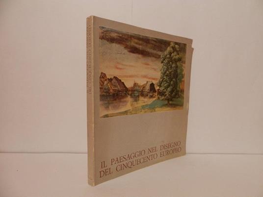 Il paesaggio nel disegno del Cinquecento europeo. Mostra all'Accademia di Francia, Roma, novembre 1972-gennaio 1973 - copertina