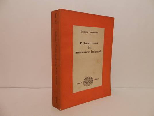 Problemi umani del macchinismo industriale - Georges Friedmann - copertina