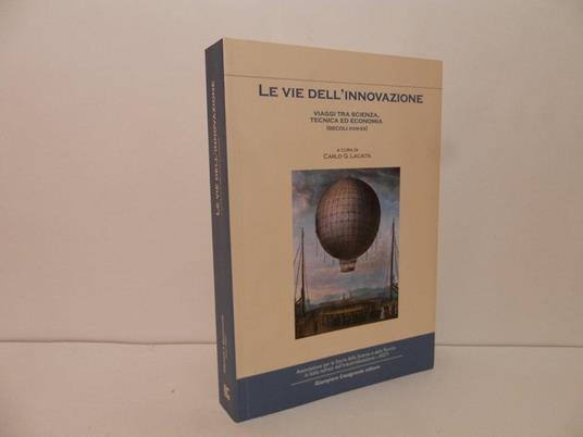 Le vie dell'innovazione. Viaggi tra scienza, tecnica ed economia (secoli 18.-20.) - copertina