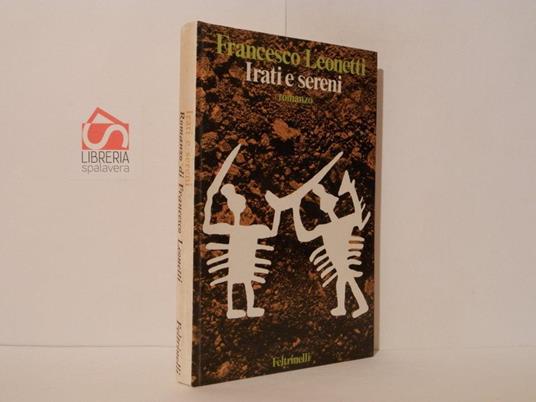 Irati e sereni : romanzo - Francesco Leonetti - copertina