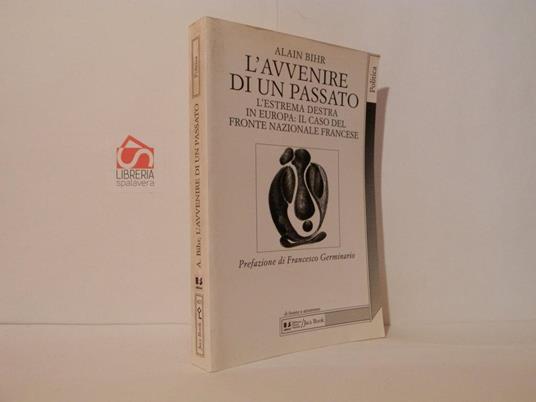 L' avvenire di un passato. L'estrema Destra in Europa: il caso del Fronte Nazionale francese - Alain Bihr - copertina