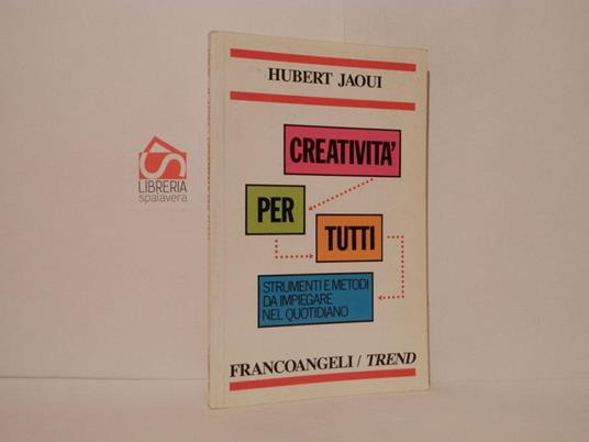 Creatività per tutti. Strumenti e metodi da impiegare nel quotidiano - Hubert Jaoui - copertina