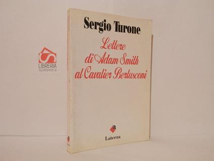Lettere di Adam Smith al cavalier Berlusconi - Sergio Turone - copertina