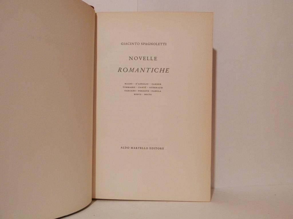 Novelle romantiche. Balbo, D'Azeglio, Carrer, Tommaseo, Cantù, Guerrazzi, Carcano, Percoto, Padula, Nievo, Boito