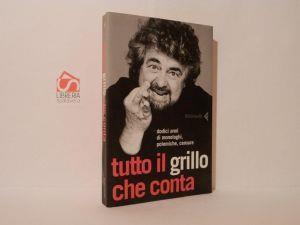 Tutto il grillo che conta. Dodici anni di monologhi, polemiche, censur - Beppe Grillo - copertina