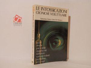 Le intossicazioni croniche voluttuarie. Tossicomanie da alcool droghe psichedelici stupefacenti tabacco sostanze inalanti methadone ieri e oggi - Sebastiano Fiume - copertina