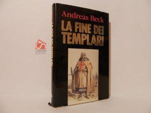 La fine dei templari. Un feroce sterminio in nome della legalità - Andreas Beck - copertina