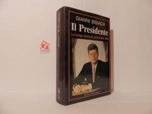 Il Presidente. La lunga storia di una breve vita - Gianni Bisiach - copertina
