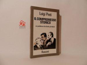 Il compromesso storico. Un problema che divide gli italiani - Luigi Preti - copertina