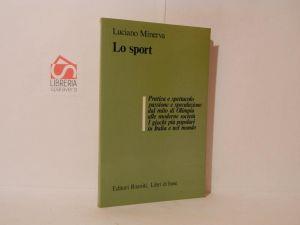 Lo sport. Pratica e spettacolo, passione e speculazione dal mito di Olimpia alle moderne società. I giochi più popolari in Italia e nel mondo - Luciano Minerva - copertina