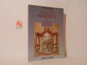 La luce massonica. Volume 4°: L' essenza del Rito Scozzese Antico e Accettato - Angelo Sebastiani - copertina