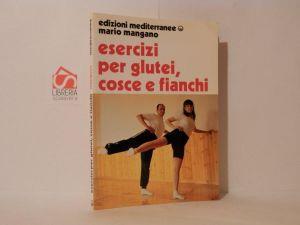 Esercizi per glutei cosce e fianchi : prevenzione e terapia della cellulite - Mario Mangano - copertina