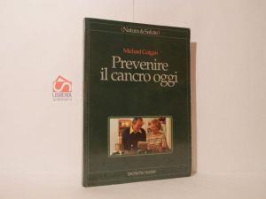 Prevenire il cancro oggi - Michael Colgan - copertina