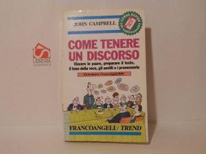 Come tenere un discorso : vincere le paure, preparare il testo, il tono della voce, gli ausilii e i promemoria - John Campbell - copertina