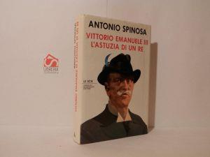 Vittorio Emanuele III: l'astuzia di un re - Antonio Spinosa - copertina