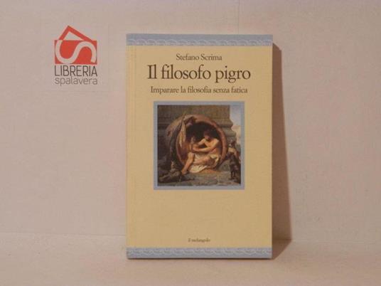 Il filosofo pigro. Imparare la filosofia senza fatica - Stefano Scrima - copertina