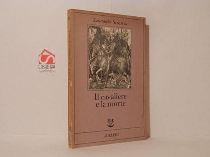 Il cavaliere e la morte : sotie - Leonardo Sciascia - copertina