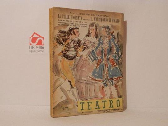 La folle giornata ovvero il matrimonio di Figaro. Commedia in cinque atti. Teatro, Edizioni di Il Dramma, volume 21 - copertina