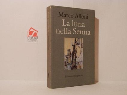 La luna nella Senna. Monumento all'inutile - Marco Alloni - copertina