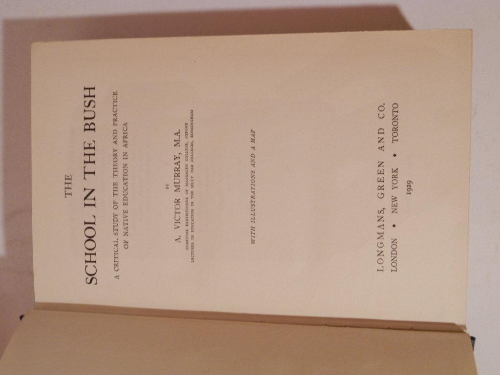 The School in the Bush. A critical study of the Theory and practice of native education in Africa