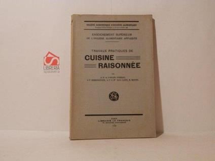 Travaux pratiques de cuisine raisonnée. Einseignement superieur de l'hygièene alimentaire appliquee - copertina