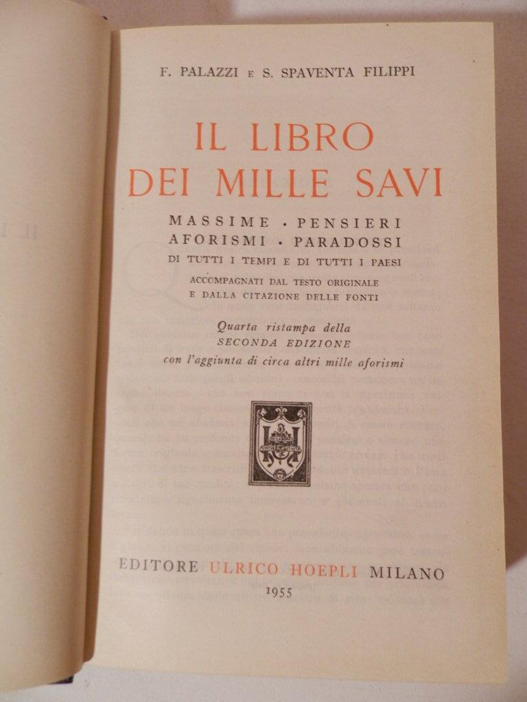 Il libro dei mille savi. Massime, pensieri, aforismi, paradossi di tutti i tempi e di tutti i paesi accompagnati dal testo originale e dalla citazione delle fonti