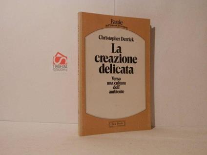 La creazione delicata verso una cultura dell'ambiente - Christopher Derrick - copertina