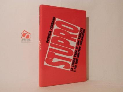 Stupro. La storia vera di una ragazza e dei suoi quattro violentatori - Patrizia Carrano - copertina