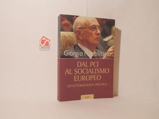 Dal PCI al socialismo europeo. Un'autobiografia politica - Giorgio Napolitano - copertina