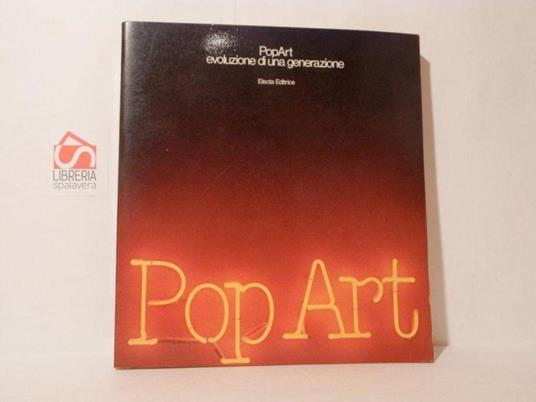 Pop Art. Evoluzione di una generazione - Attilio Codognato - copertina