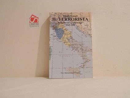 Il terrorista : Felice Orsini e i suoi tempi: 1819-1858 - Alfredo Venturi - copertina