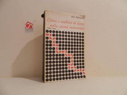 Classi e conflitto di classe nella societa industriale - Ralf Dahrendorf - copertina
