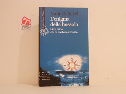 L' enigma della bussola : l'invenzione che ha cambiato il mondo - Amir D. Aczel - copertina