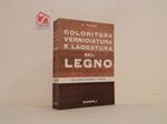 Coloritura, verniciatura e laccatura del legno : manuale teorico-pratico ad uso dei verniciatori, laccatori decoratori, mobilieri : intonachi, stucchi, turapori, appretti ..