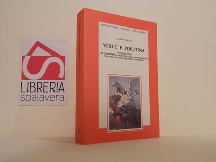 Virtù e fortuna : il mecenatismo e le committenze artistiche della famiglia Manin tra Friuli e Venezia nel XVII e XVIII secolo - Martina Frank - copertina