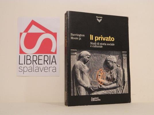 Il privato. Studi di storia sociale e culturale - Barrington jr. Moore - copertina